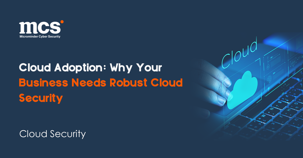 Cloud Adoption: Why Your Business Needs Robust Cloud Security ...
